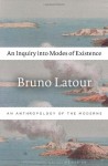 An Inquiry Into Modes of Existence: An Anthropology of the Moderns - Bruno Latour