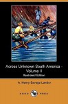 Across Unknown South America - Volume II (Illustrated Edition) (Dodo Press) - Arnold Henry Savage Landor