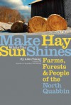 Make Hay While the Sun Shines: Farms, Forests and People of the North Quabbin - Allen Young