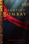 Haunting Bombay - Shilpa Agarwal