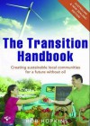 The transition handbook: creating local sustainable communities beyond oil dependency - Rob Hopkins