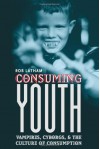 Consuming Youth: Vampires, Cyborgs, and the Culture of Consumption - Rob Latham