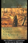 Early Christians and Animals - Robert M. Grant