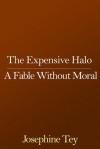 The Expensive Halo: A Fable Without Moral - Josephine Tey