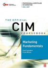 CIM Coursebook 06/07 Marketing Fundamentals (CIM Coursebook) - Frank Withey, Geoff Lancaster