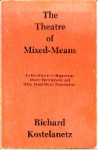 Theatre of Mixed-Means - Richard Kostelanetz