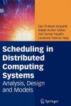 Scheduling in Distributed Computing Systems: Analysis, Design and Models - Deo Prakash Vidyarthi, Biplab Kumer Sarker, Anil Kumar Tripathi, Laurence Tianruo Yang