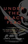Under the Black Flag: The Romance and the Reality of Life Among the Pirates - David Cordingly