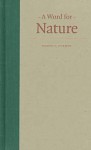 Word for Nature: Four Pioneering Environmental Advocates, 1845-1913 - Robert L. Dorman