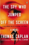 The Spy Who Jumped Off the Screen: A Novel - Thomas Caplan, Bill Clinton