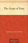 The Grain of Dust (免费公版书) - David Graham Phillips