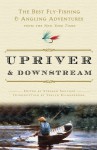 Upriver and Downstream: The Best Fly-Fishing and Angling Adventures from the New York Times - Stephen Sautner, Verlyn Klinkenborg