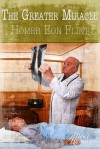 The Greater Miracle - Homer Eon Flint