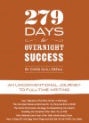 279 Days to Overnight Success: An Unconventional Journey to Full-Time Writing - Chris Guillebeau