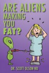 Are Aliens Making You Fat? - Scott Olson