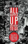 All Hopped Up and Ready to Go: Music from the Streets of New York, 1927-1977 - Tony Fletcher