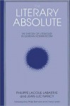 Literary Absolute, The - Philippe Lacoue-Labarthe