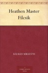 Heathen Master Filcsik - Kálmán Mikszáth, William N. Loew