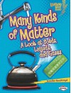 Many Kinds of Matter: A Look at Solids, Liquids, and Gases (Lightning Bolt Books) - Jennifer Boothroyd