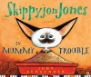 Skippyjon Jones in Mummy Trouble - Judy Schachner