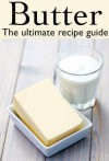 Butter :The Ultimate Recipe Guide - Over 30 Delicious & Best Selling Recipes - Jacob Palmar, Encore Books