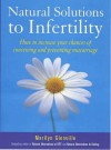 Natural Solutions to Infertility: How to Increase Your Chances of Conceiving and Preventing Miscarriage - Marilyn Glenville