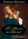 To Rescue or Ravish? (Mills & Boon Historical Undone) - Barbara Monajem