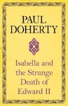 Isabella and the Strange Death of Edward II - Paul Doherty