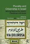 Plurality and Citizenship in Israel: Moving Beyond the Jewish/Palestinian Civil Divide - Dan Avnon, Yotam Benziman