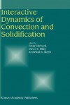 Interactive Dynamics of Convection and Solidification - Peter Ehrhard, David S. Riley