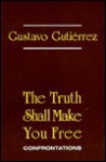 The Truth Shall Make You Free: Confrontations - Gustavo Gutiérrez