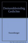 Dreiunddreißig Gedichte - Hans Magnus Enzensberger