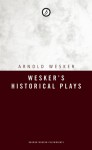 Wesker's Historical Plays - Arnold Wesker