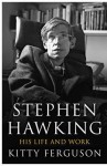 Stephen Hawking: His Life and Work. by Kitty Ferguson - Kitty Ferguson