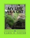 My Life as a Cat - Carol D. Foster