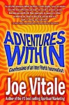 Adventures Within: Confessions of an Inner World Journalist - Joe Vitale