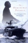 The Hemingway Patrols: Ernest Hemingway and His Hunt for U-Boats - Terry Mort