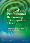 Clinical and Professional Reasoning in Occupational Therapy - Barbara A. Boyt Schell