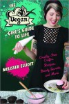 The Vegan Girl's Guide to Life: Cruelty-Free Crafts, Recipes, Beauty Secrets and More - Melisser Elliott