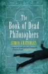 The Book of Dead Philosophers. Simon Critchley - Simon Critchley