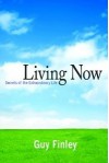 Living Now: Secrets of the Extraordinary Life - Guy Finley