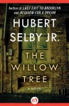 The Willow Tree: A Novel - Hubert Selby Jr.