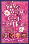 A Young Woman After God's Own Heart - Elizabeth George