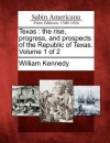 Texas: The Rise, Progress, and Prospects of the Republic of Texas. Volume 1 of 2 - William Kennedy