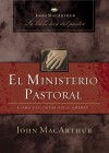 El ministerio pastoral: Cómo pastorear bíblicamente (John MacArthur La Biblioteca del Pastor) (Spanish Edition) - John F. MacArthur Jr.