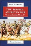 The Spanish-American War: Remember the Maine (American War) - Robert Somerlott