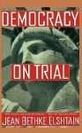 Democracy On Trial - Jean Bethke Elshtain