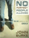 No Perfect People Allowed: Creating a Come-As-You-Are Culture in the Church (MP3 Book) - John A. Burke