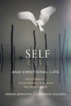 Self and Emotional Life: Merging Philosophy, Psychoanalysis, and Neuroscience - Adrian Johnston