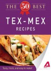 The 50 Best Tex-Mex Recipes: Tasty, fresh, and easy to make! - Editors Of Adams Media